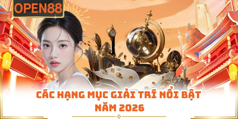 Các Hạng Mục Giải Trí Nổi Bật Năm 2026