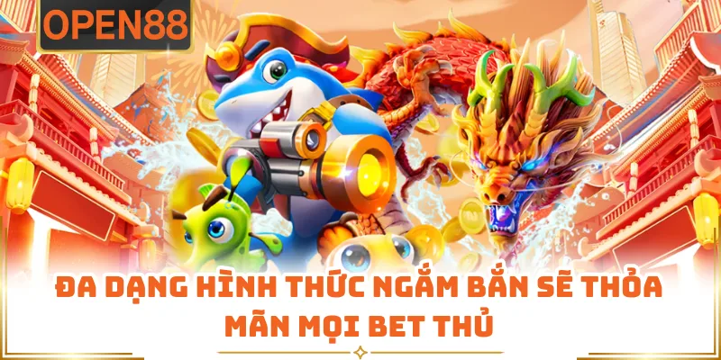 Đa Dạng Hình Thức Ngắm Bắn Sẽ Thỏa Mãn Mọi Bet Thủ