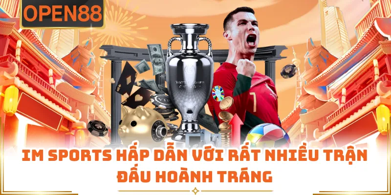 IM Sports Hấp Dẫn Với Rất Nhiều Trận Đấu Hoành Tráng