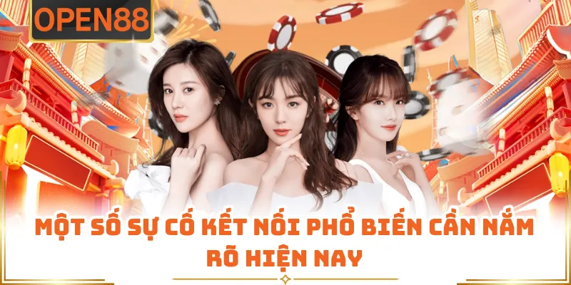 Một Số Sự Cố Kết Nối Phổ Biến Cần Nắm Rõ Hiện Nay