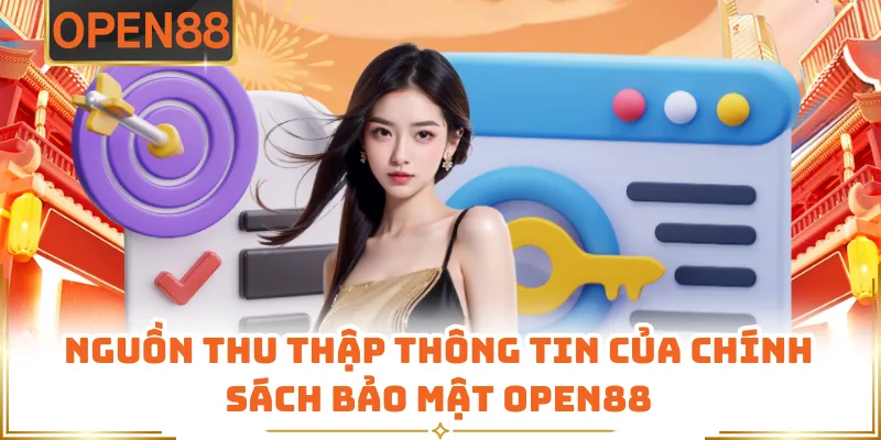 Nguồn Thu Thập Thông Tin Của Chính Sách Bảo Mật OPEN88