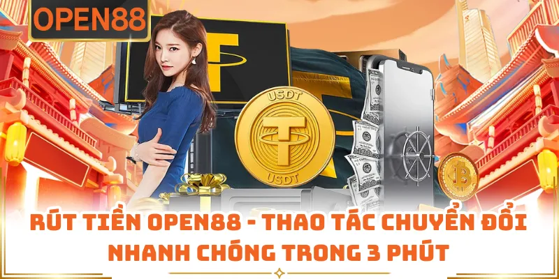 Rút Tiền OPEN88 - Thao Tác Chuyển Đổi Nhanh Chóng Trong 3 Phút