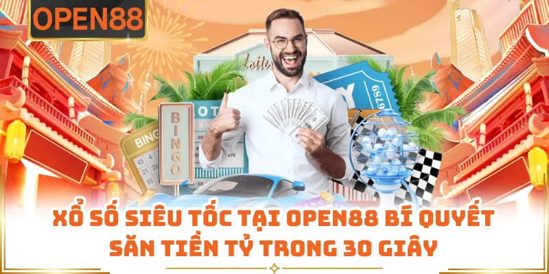 Xổ Số Siêu Tốc Tại OPEN88 Bí Quyết Săn Tiền Tỷ Trong 30 Giây