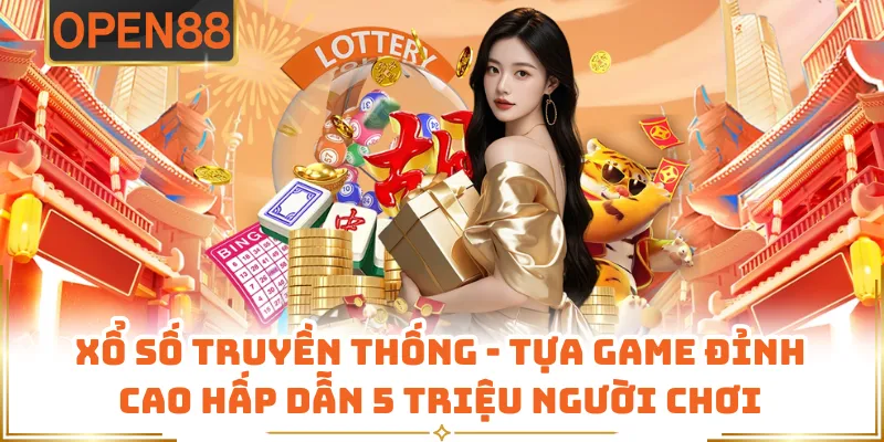 Xổ Số Truyền Thống - Tựa Game Đỉnh Cao Hấp Dẫn 5 Triệu Người Chơi